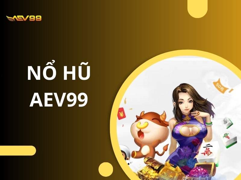 Nổ hũ AEV99 mang tới cho anh em không gian giải trí chất lượng Nổ hũ AEV99 mang tới cho anh em không gian giải trí chất lượng