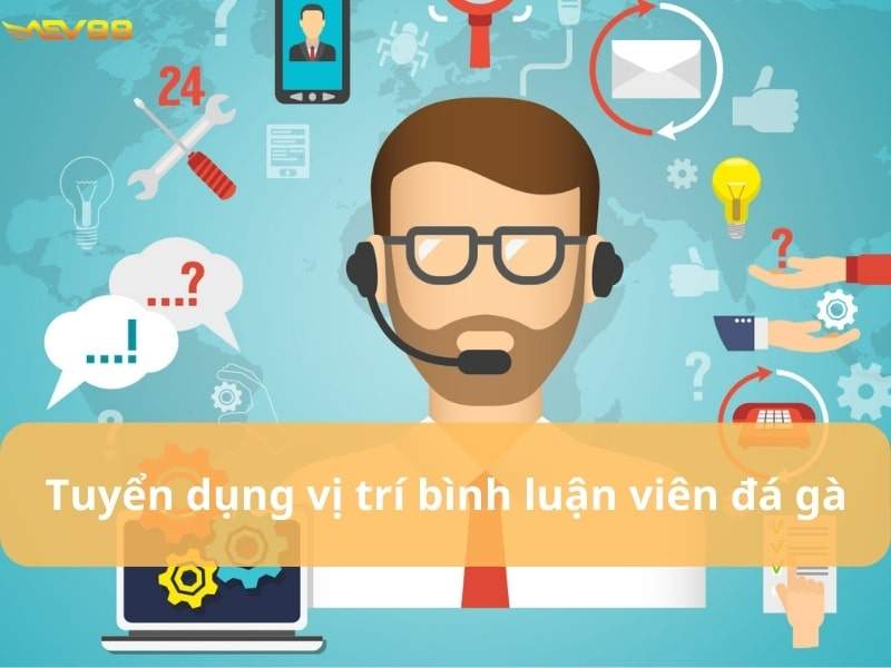 Tuyển dụng vị trí bình luận viên đá gà Tuyển dụng vị trí bình luận viên đá gà
