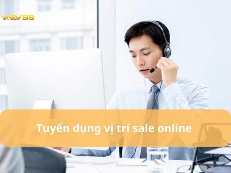 Tuyển dụng vị trí Sale online Tuyển dụng vị trí Sale online